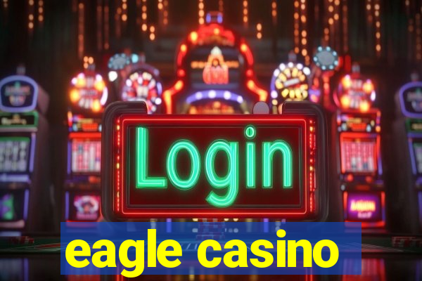 eagle casino