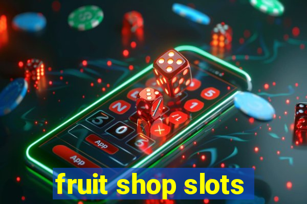 fruit shop slots