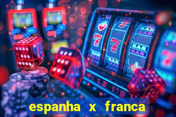 espanha x franca aonde assistir