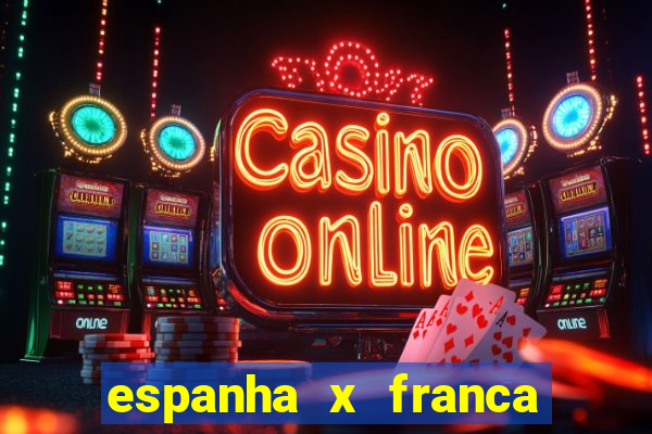 espanha x franca aonde assistir