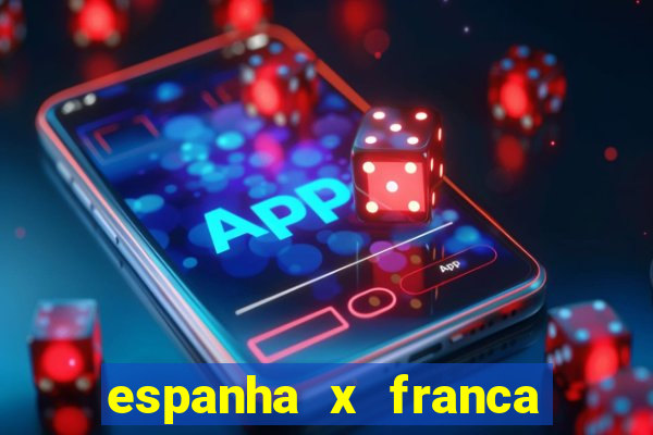 espanha x franca aonde assistir