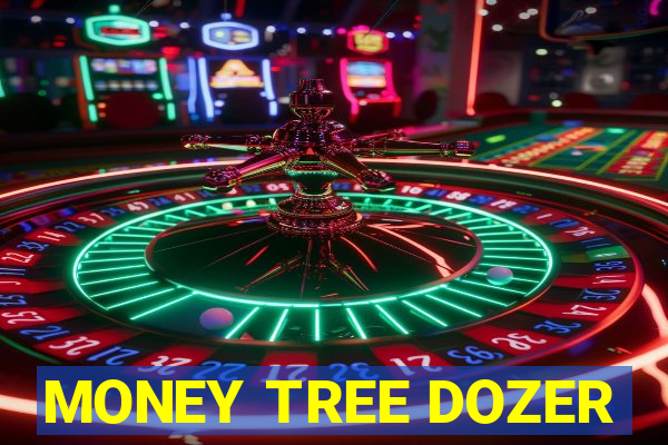 MONEY TREE DOZER