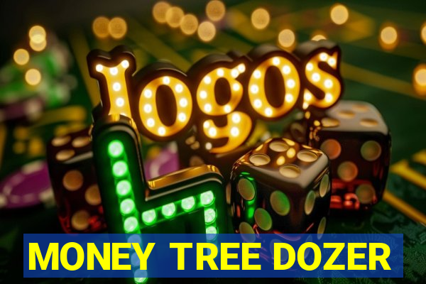 MONEY TREE DOZER