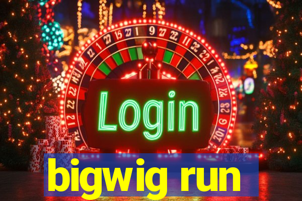 bigwig run