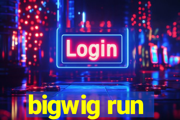 bigwig run