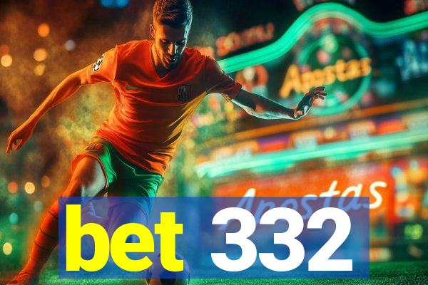 bet 332