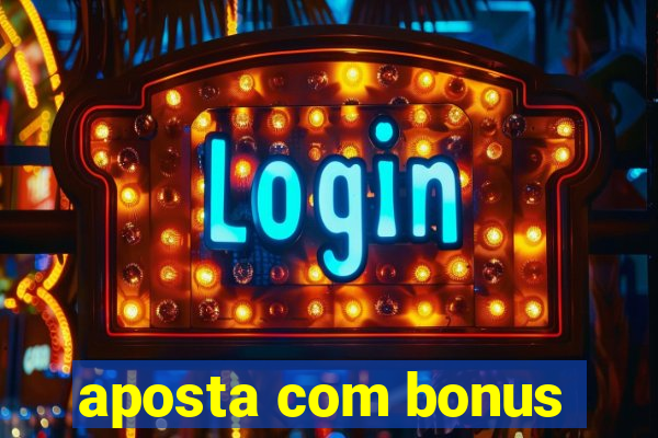 aposta com bonus