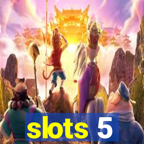 slots 5