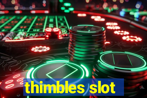 thimbles slot