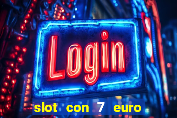 slot con 7 euro senza deposito