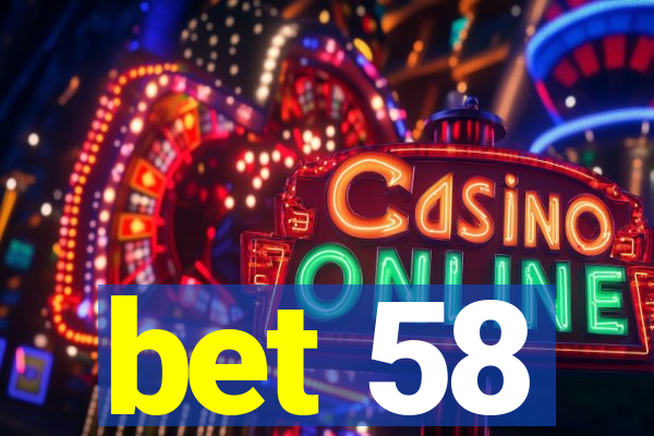 bet 58