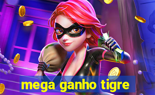 mega ganho tigre