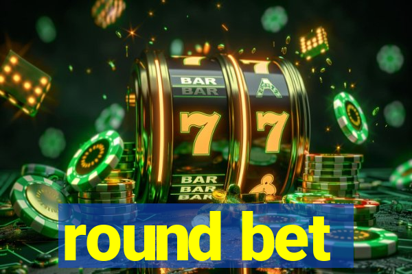 round bet