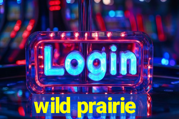 wild prairie