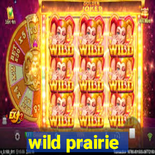 wild prairie