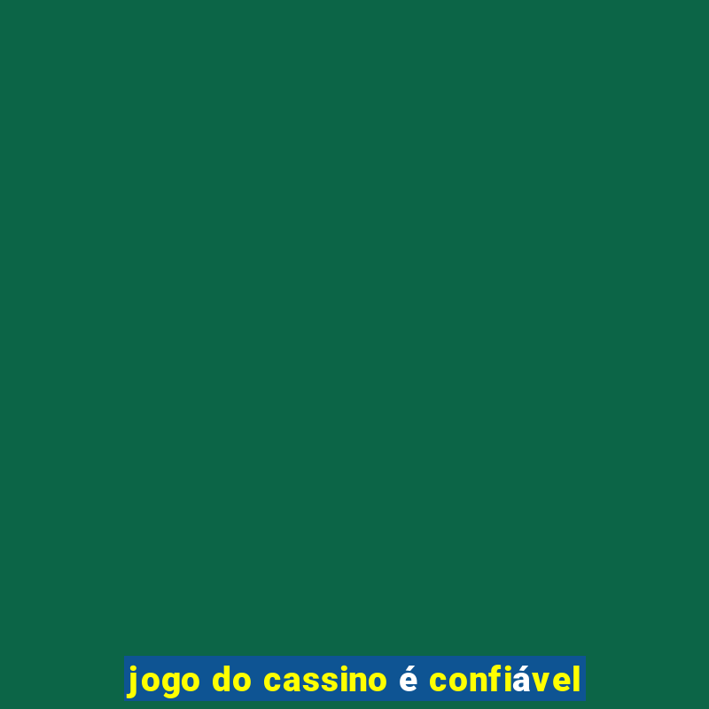 jogo do cassino é confiável