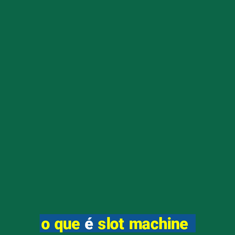 o que é slot machine