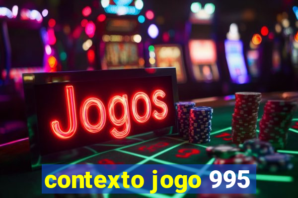 contexto jogo 995