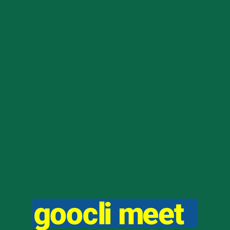 goocli meet