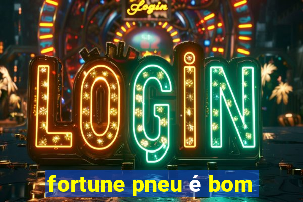 fortune pneu é bom