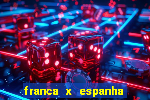 franca x espanha ao vivo