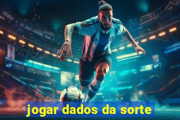 jogar dados da sorte