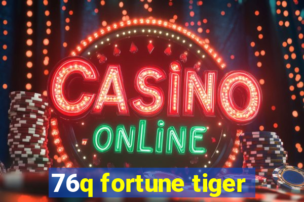 76q fortune tiger