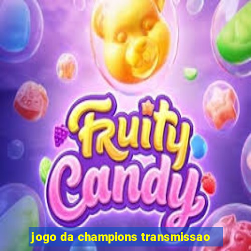 jogo da champions transmissao