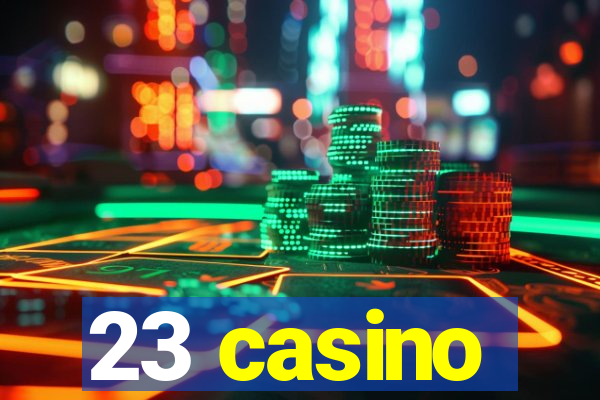 23 casino