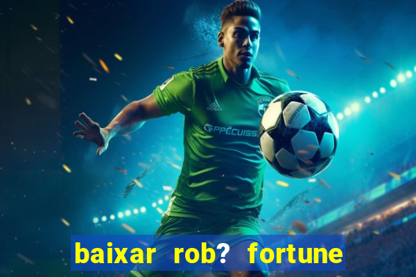 baixar rob? fortune tiger grátis