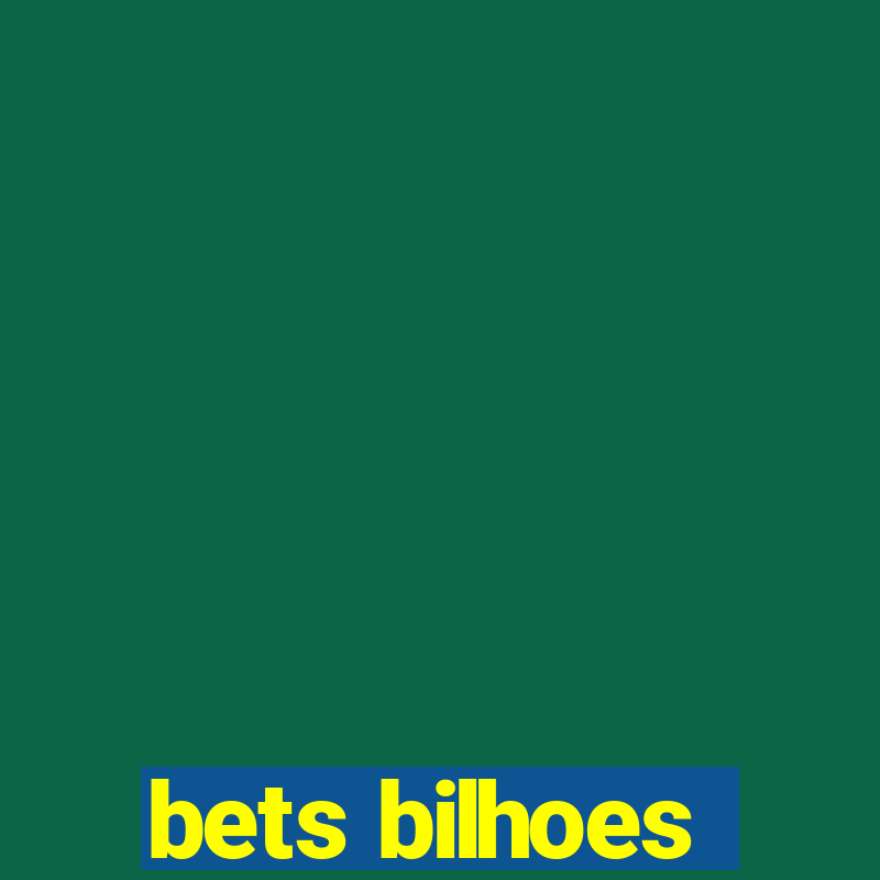 bets bilhoes