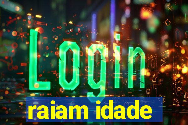 raiam idade