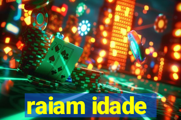 raiam idade