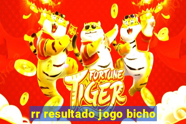 rr resultado jogo bicho