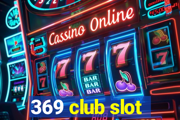 369 club slot