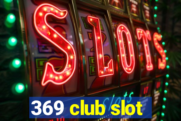 369 club slot