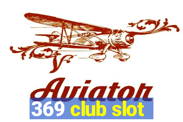 369 club slot