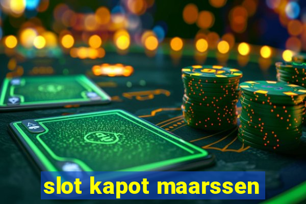 slot kapot maarssen