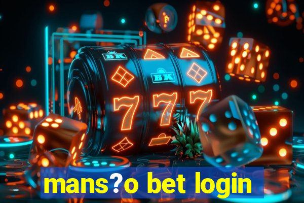 mans?o bet login