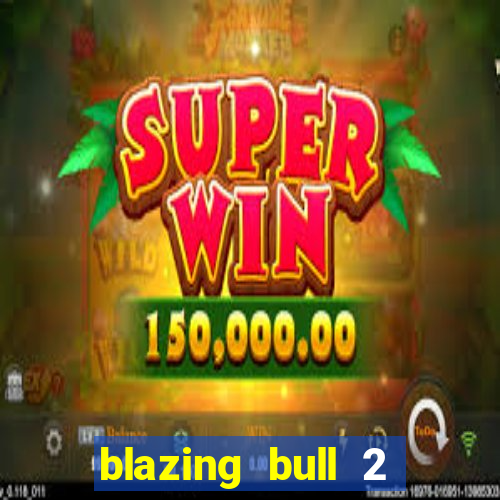 blazing bull 2 mini-max slot free play