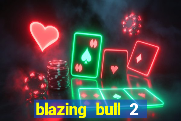 blazing bull 2 mini-max slot free play