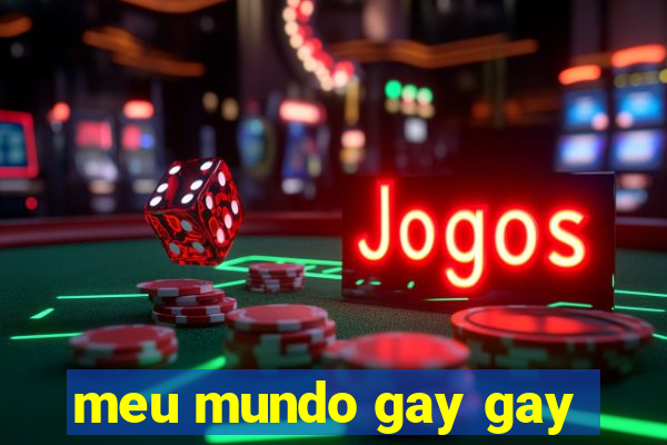 meu mundo gay gay