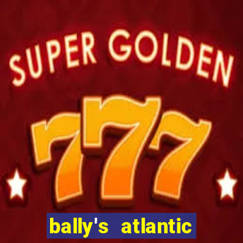 bally's atlantic city hotel & casino