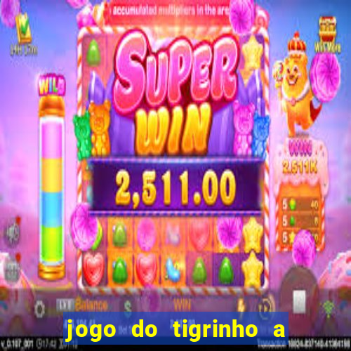 jogo do tigrinho a partir de r$ 5