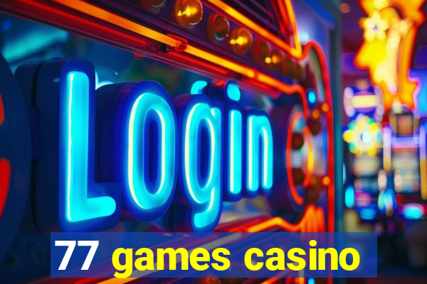 77 games casino