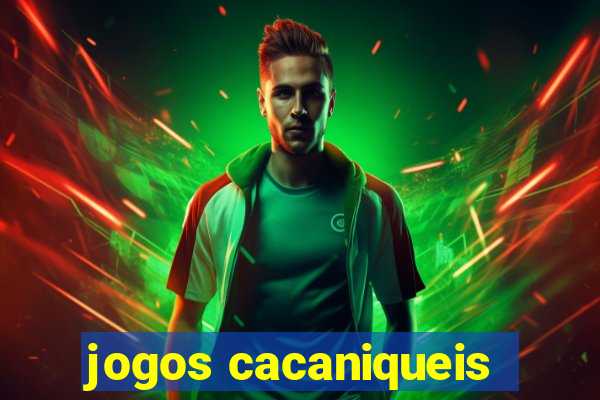 jogos cacaniqueis