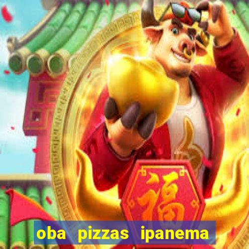 oba pizzas ipanema zona sul