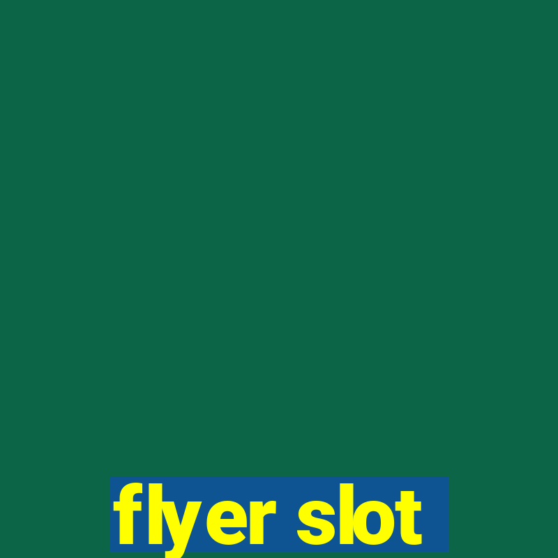 flyer slot