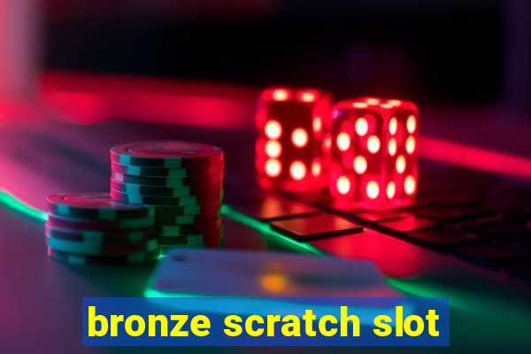 bronze scratch slot