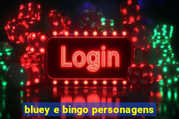 bluey e bingo personagens